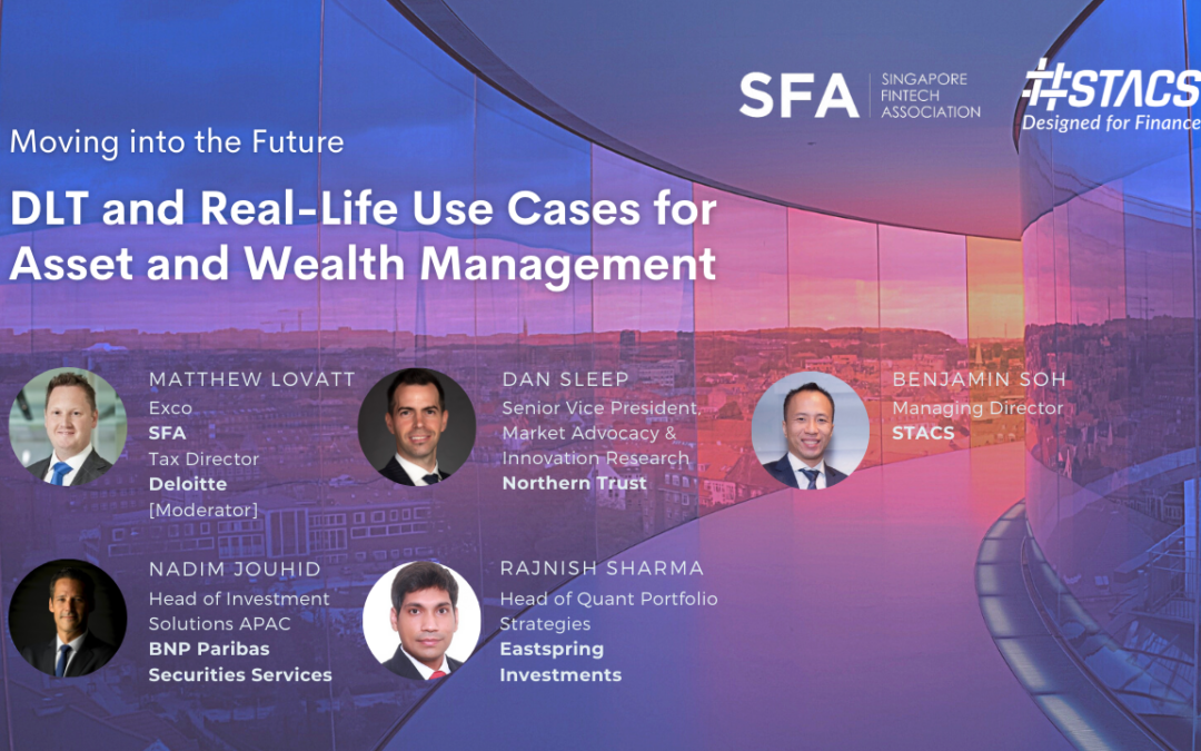 DLT and Real-Life Use Cases for Asset and Wealth Management — Industry Panel by STACS and the Singapore FInTech Association (SFA), with Northern Trust, BNP Paribas Securities Services, and Eastspring Investments