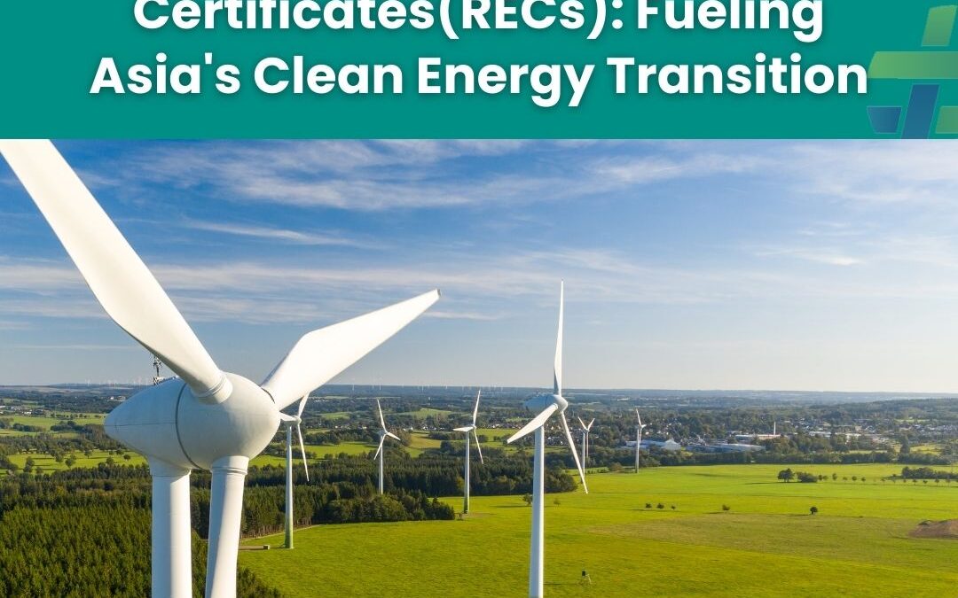 Renewable Energy Certificates (RECs) in Asia’s Clean Energy Transition